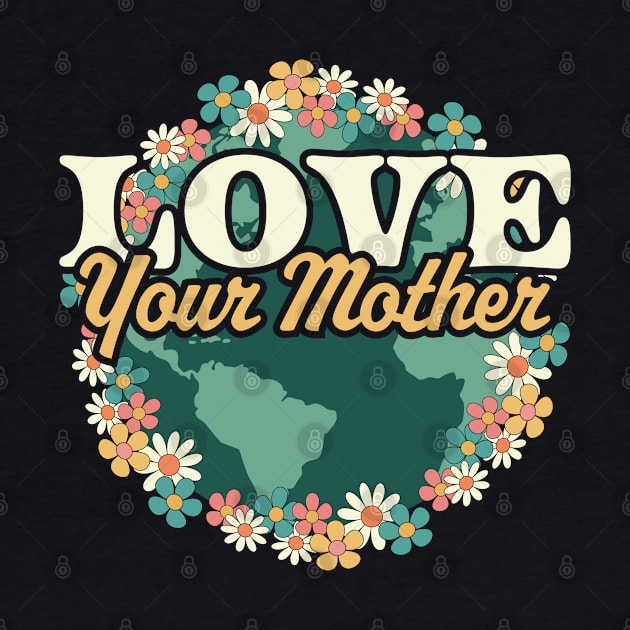 Love your Mother Earth Day Flower Retro Vintage - Earth Day by OrangeMonkeyArt